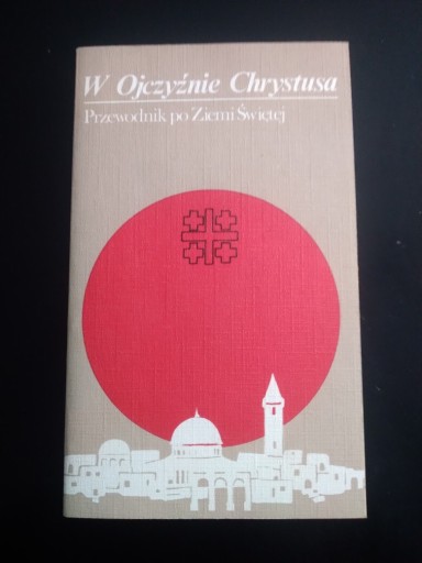 Zdjęcie oferty: W Ojczyźnie Chrystusa. Przewodnik po Ziemii Świętej- Donato Baldi 