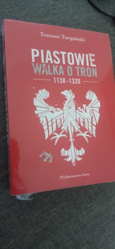 Zdjęcie oferty: Piastowie Walka o Tron 1138-1320 Tomasz Targański