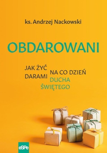 Zdjęcie oferty: Obdarowani Jak żyć na co dzień darami Ducha Święte