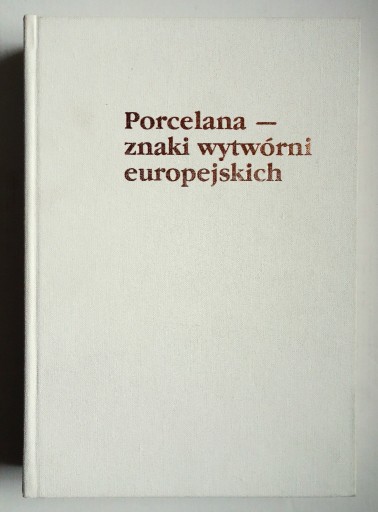 Zdjęcie oferty: PORCELANA - ZNAKI WYTWÓRNI EUROPEJSKICH 