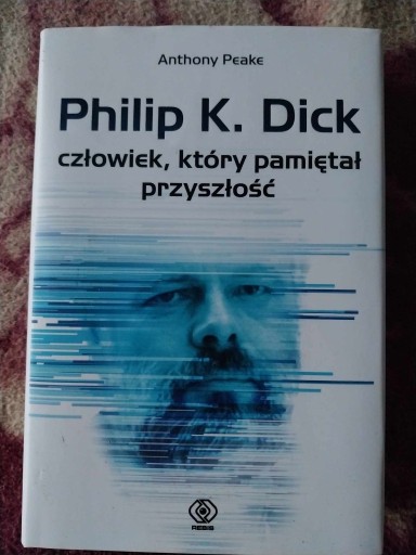 Zdjęcie oferty: Philip K. Dick Człowiek, który pamiętał przyszłość - Anthony Peake  nowa