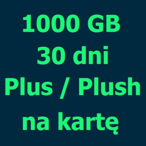 Zdjęcie oferty: INTERNET 1000 GB PLUS PLUSH NA KARTĘ KOD NA 30 DNI