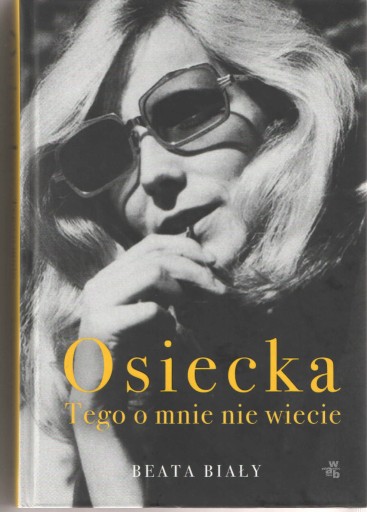 Zdjęcie oferty: Osiecka. Tego o mnie nie wiecie - B. Biały