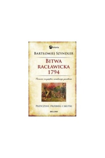 Zdjęcie oferty: BITWA RACŁAWICKA 1794 BARTŁOMIEJ SZYNDLER