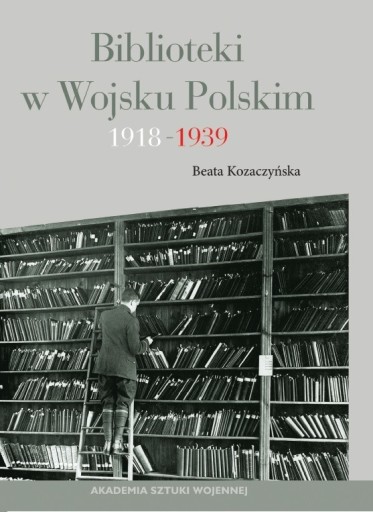 Zdjęcie oferty: Biblioteki w Wojsku Polskim 1918-1939 Kozaczyńska