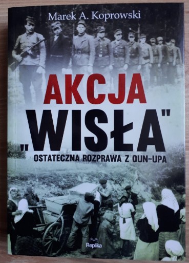 Zdjęcie oferty: Akcja „Wisła” Ostateczna rozprawa z OUN-UPA