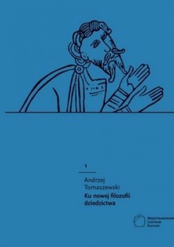 Zdjęcie oferty: Ku nowej filozofii dziedzictwa Andrzej Tomaszewski