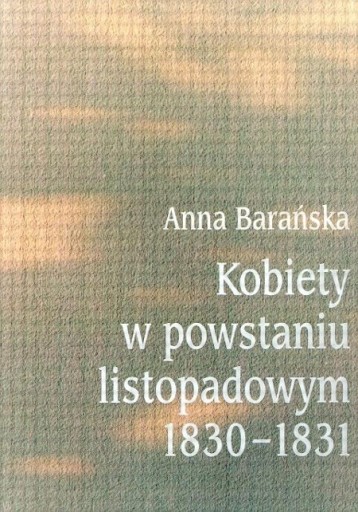 Zdjęcie oferty: Kobiety w powstaniu listopadowym 1830-1831