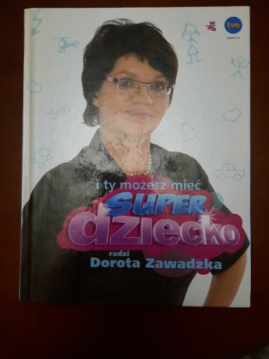 Zdjęcie oferty: Dorota Zawadzka - i ty możesz mieć super dziecko