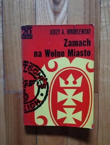 Zdjęcie oferty: książka "Zamach na Wolne Miasto" Jerzy A. Wróblewski