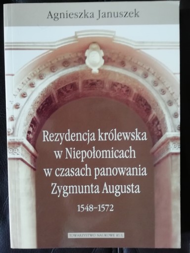 Zdjęcie oferty: Rezydencja królewska w Niepołomicach w czasach pan