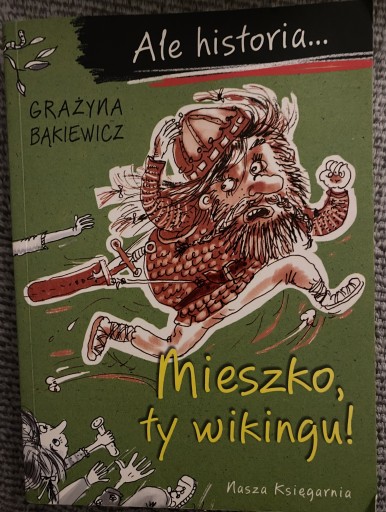 Zdjęcie oferty: Ale historia,Mieszko,ty wikingu! Grażyna Bąkiewicz