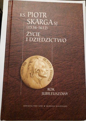 Zdjęcie oferty: Piotr Skarga 1536-1612 Życie i dziedzictwo