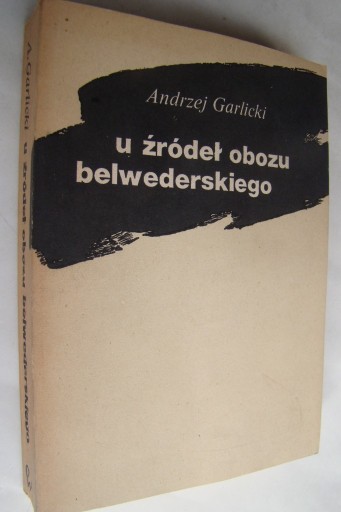 Zdjęcie oferty: U źródeł obozu belwederskiego - Andrzej Garlicki