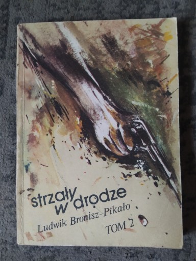 Zdjęcie oferty:  Strzały w drodze Ludwik Bronisz-Pikało TOM 2 1987