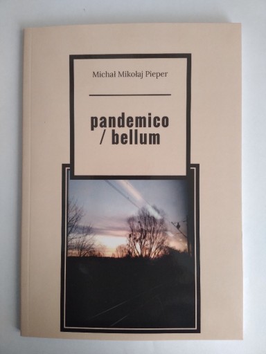 Zdjęcie oferty: Michał Mikołaj Pieper "pandemico / bellum" 