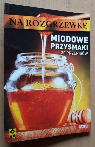 Zdjęcie oferty: Miodowe przysmaki na rozgrzewkę 30 przepisów 