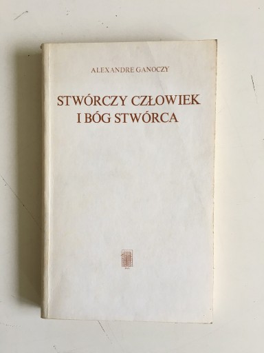 Zdjęcie oferty: ALEXANDRE GANOCZY STWÓRCZY CZŁOWIEK I BÓG STWÓRCA