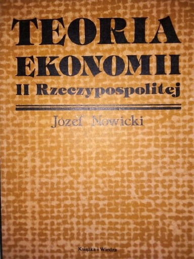 Zdjęcie oferty: Teoria ekonomii II Rzeczypospolitej Józef Nowicki