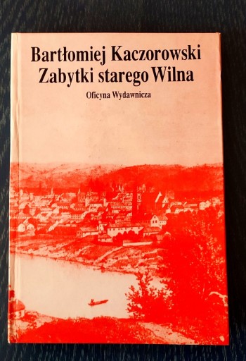 Zdjęcie oferty: Zabytki Starego Wilna Bartłomiej Kaczorowski 