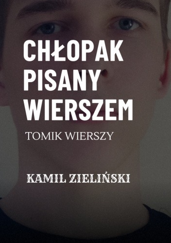 Zdjęcie oferty: „Chłopak pisany wierszem" - Kamil Zieliński