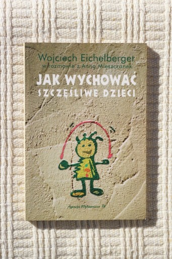 Zdjęcie oferty: Wojciech Eichelberger - Jak wychować szczęśliwe dzieci