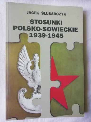 Zdjęcie oferty: STOSUNKI POLSKO-SOWIECKIE 1939-1945 Ślusarczyk