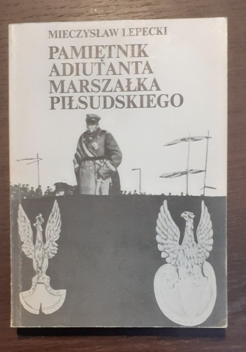 Zdjęcie oferty: Pamiętnik adiutanta marszałka Piłsudskiego;Lepecki