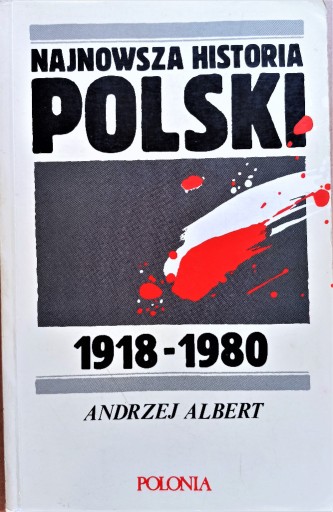 Zdjęcie oferty: Najnowsza historia Polski 1918-1980, Albert A.