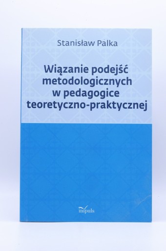 Zdjęcie oferty: Wiązanie podejść metodologicznych w pedagogice