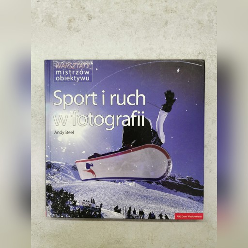 Zdjęcie oferty: SPORT I RUCH W FOTOGRAFII - Andy Steel NOWA