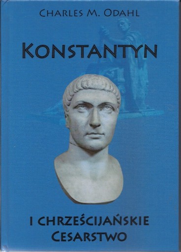 Zdjęcie oferty: Konstantyn i chrześcijańskie cesarstwo - Charles M. Odahl