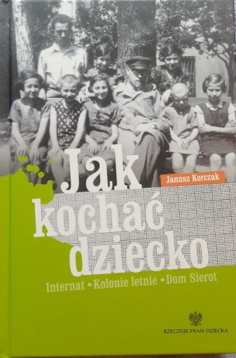 Zdjęcie oferty: Jak kochać dziecko, Internat, J Korczak + GRATIS