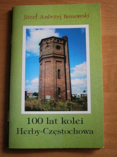 Zdjęcie oferty: Bossowski 100 lat kolei Herby-Częstochowa