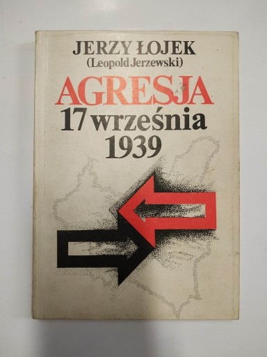 Zdjęcie oferty: AGRESJA 17 WRZEŚNIA 1939 WYD. 3 JERZY ŁOJEK