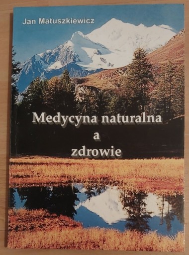 Zdjęcie oferty: Medycyna naturalna a zdrowie Jan Matuszkiewicz