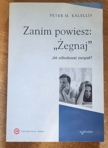 Zdjęcie oferty: Zanim powiesz: "Żegnaj" Jak odbudować  związek  ?
