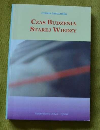 Zdjęcie oferty: Czas budzenia starej wiedzy Izabela Janczarska