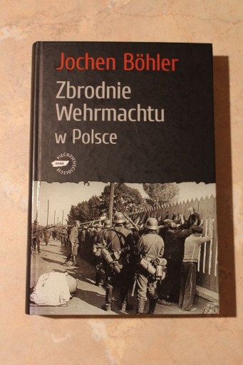 Zdjęcie oferty: Zbrodnie Wehrmachtu w Polsce - Jochen Böhler