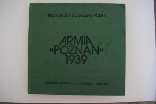 Zdjęcie oferty: ,,Armia Poznań '' - 1939 . P.Bauer , B . Polak 