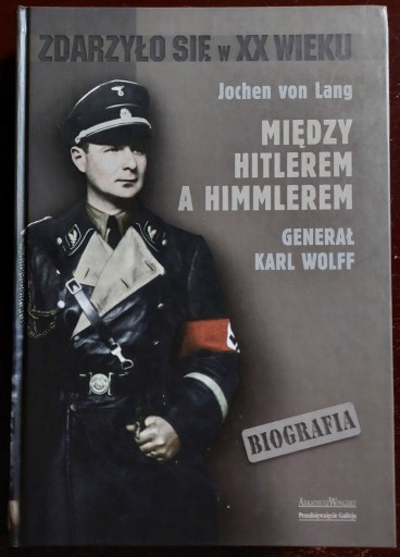 Zdjęcie oferty: Między Hitlerem a Himmlerem Generał Karl Wolff