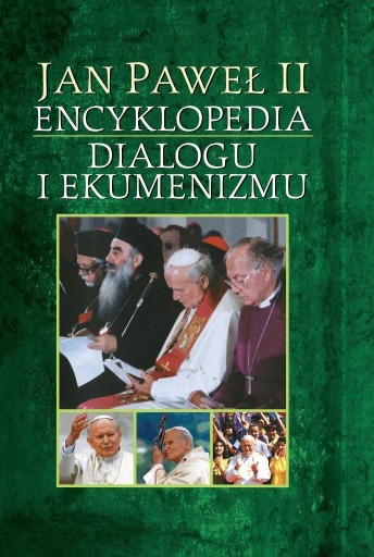Zdjęcie oferty: Jan Paweł II - Encyklopedia dialogu i ekumenizmu
