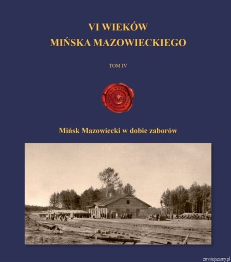 Zdjęcie oferty: Mińsk Mazowiecki VI wieków tom IV "W dobie zaborów