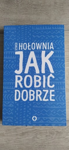 Zdjęcie oferty: Jak robić dobrze - Szymon Hołownia