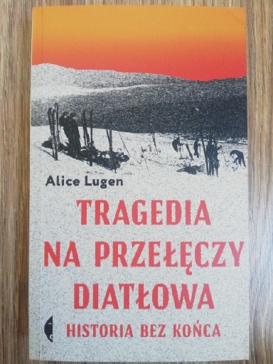 Zdjęcie oferty: Tragedia na przełęczy Diatłowa. Alice Lugen NOWA 