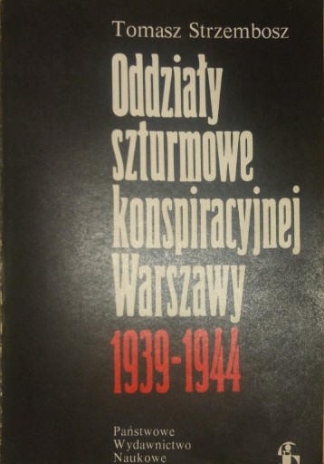 Zdjęcie oferty: Oddziały szturmowe konspiracyjnej Warszawy 1939-44