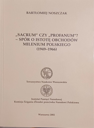 Zdjęcie oferty: Noszczak, Sacrum czy profanum? Spór o istotę obchodów Milenium polskiego 