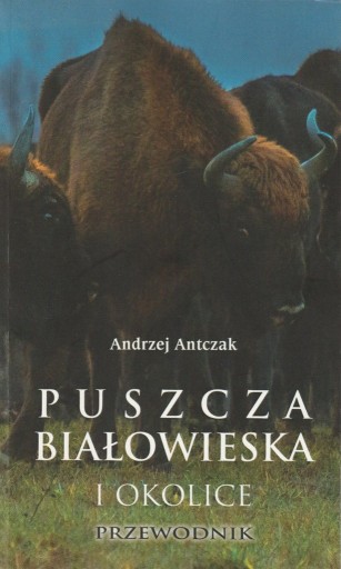 Zdjęcie oferty: Puszcza Białowieska i okolice. Przewodnik