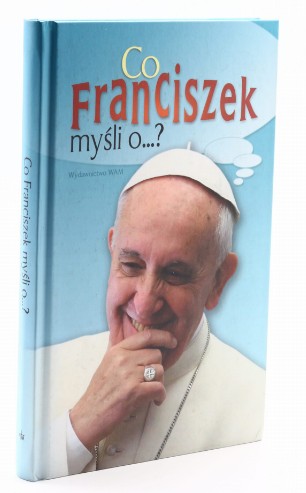 Zdjęcie oferty: Co Franciszek myśli o...?