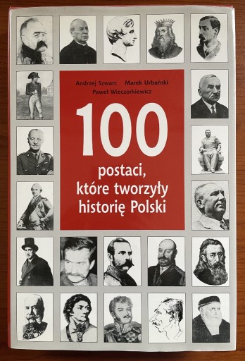 Zdjęcie oferty: 100 Postaci, które Tworzyły Historię Polski